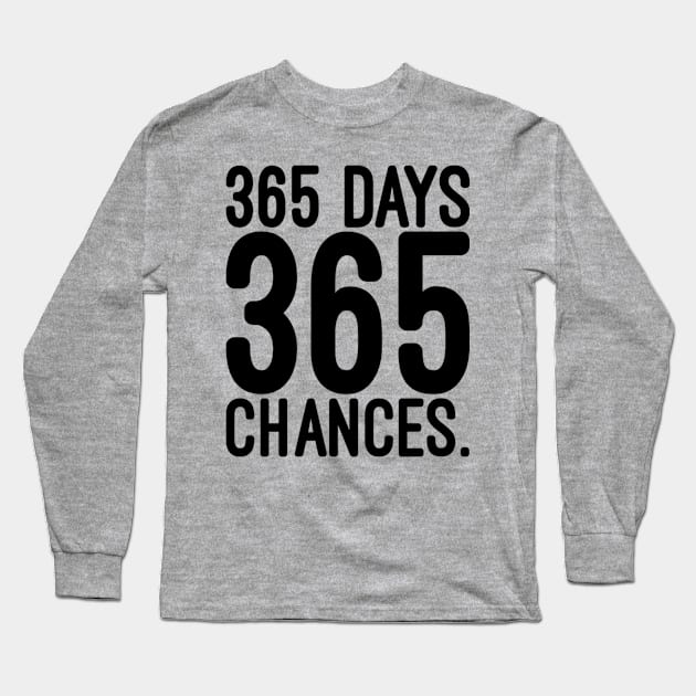 365 days 365 chances Long Sleeve T-Shirt by NomiCrafts